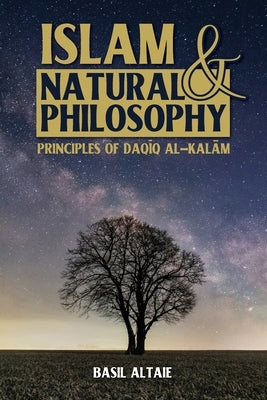 Islam and Natural Philosophy: Principles of Daqīq al-Kalām Paperback Beacon Books