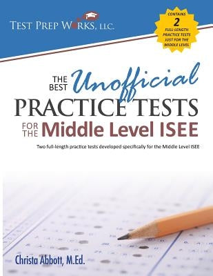 The Best Unofficial Practice Tests for the Middle Level ISEE Paperback Test Prep Works, LLC
