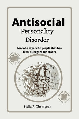 Antisocial personality Disorder: Learn to cope with people that has total disregard for others Paperback Independently Published
