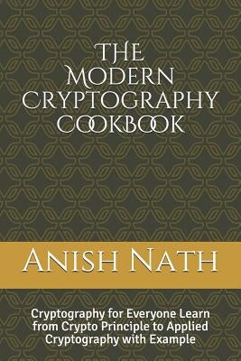 The Modern Cryptography Cookbook: Learn from Crypto Prinicple to Applied Cryptography with Example Paperback Independently Published
