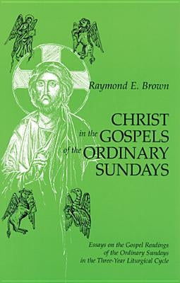 Christ in the Gospels of the Ordinary Sundays: Essays on the Gospel Readings of the Ordinary Sundays in the Three-Year Liturgical Cycle Paperback Liturgical Press