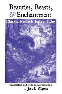 Beauties, Beasts and Enchantment: Classic French Fairy Tales Paperback Crescent Moon Publishing