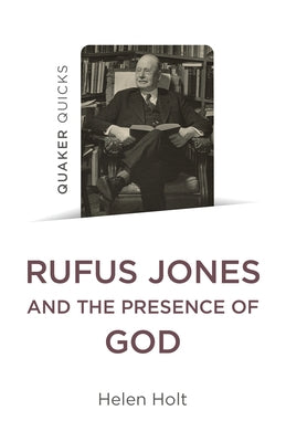 Quaker Quicks: Rufus Jones and the Presence of God Paperback Christian Alternative