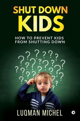 Paperback book titled "Shut Down Kids: How to prevent kids from shutting down" published by Notion Press Media Pvt Ltd.