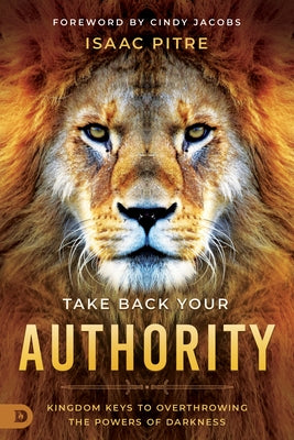 Take Back Your Authority: Kingdom Keys to Overthrowing the Powers of Darkness Paperback Destiny Image Incorporated