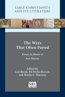 The Ways That Often Parted: Essays in Honor of Joel Marcus Paperback SBL Press