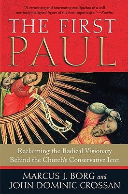 The First Paul: Reclaiming the Radical Visionary Behind the Church's Conservative Icon Paperback HarperOne