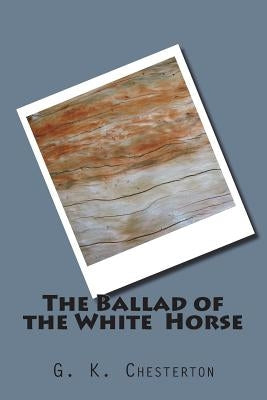 The Ballad of the White Horse Paperback Createspace Independent Publishing Platform