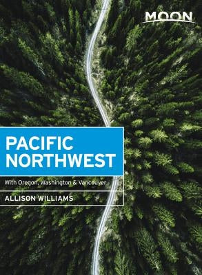 Moon Pacific Northwest: With Oregon, Washington & Vancouver Paperback Moon Travel
