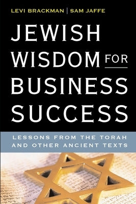 Jewish Wisdom for Business Success: Lessons for the Torah and Other Ancient Texts Paperback Independently Published