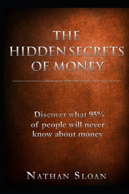 The Hidden Secrets of Money: What 95% of people will never know about money and investing Paperback Independently Published