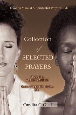 Collection of SELECTED PRAYERS: Devotion Manual A Spiritualist Prayer Guide iUniverse