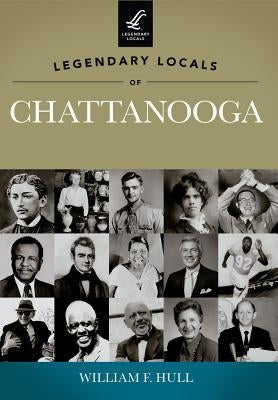 Legendary Locals of Chattanooga, Tennessee Paperback Arcadia Publishing (SC)