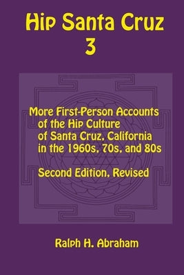 Hip Santa Cruz 3: First-Person Accounts of the Hip Culture of Santa Cruz in the 1960s, 1970s, and 1980s Paperback Epigraph Publishing