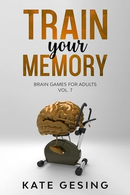 Train your Memory Vol. 7: Brain games for adults Paperback Independently Published