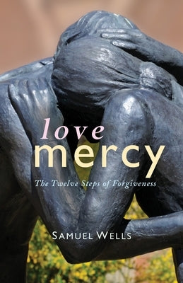 Love Mercy: The Twelve Steps of Forgiveness Paperback Canterbury Press