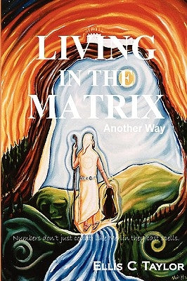Living in the Matrix by Taylor, Ellis C.