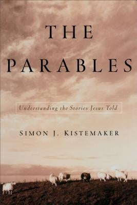 The Parables: Understanding the Stories Jesus Told Paperback Baker Books