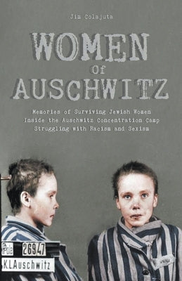 Women Of Auschwitz Memories of Surviving Jewish Women Inside the Auschwitz Concentration Camp Struggling with Racism and Sexism Paperback Vincenzo Nappi