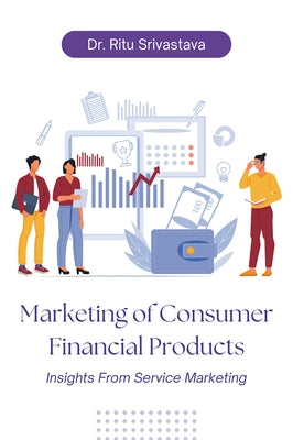 Marketing of Consumer Financial Products: Insights From Service Marketing Paperback Business Expert Press