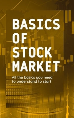 Basics of Stock Market: All the basics you need to understand to start Paperback Independently Published