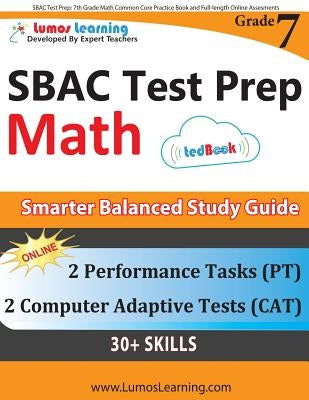 SBAC Test Prep: 7th Grade Math Common Core Practice Book and Full-length Online Assessments: Smarter Balanced Study Guide With Perform Paperback Lumos Information Services, LLC
