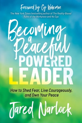 Becoming a Peaceful Powered Leader: How to Shed Fear, Live Courageously, and Own Your Peace Paperback Morgan James Publishing