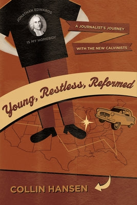 Young, Restless, Reformed: A Journalist's Journey with the New Calvinists Paperback Crossway