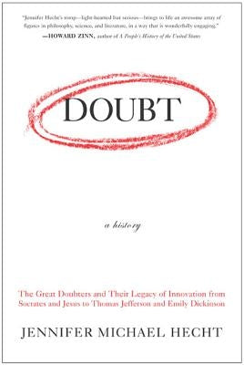 Doubt: A History: The Great Doubters and Their Legacy of Innovation from Socrates and Jesus to Thomas Jefferson and Emily Dickinson Paperback HarperOne