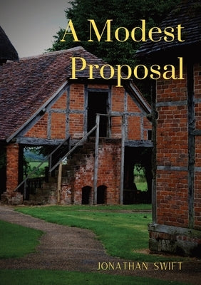 A Modest Proposal: For preventing the children of poor people in Ireland, from being a burden on their parents or country, and for making Paperback Les Prairies Numeriques