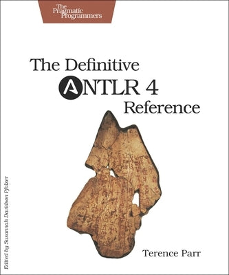 The Definitive Antlr 4 Reference Paperback Pragmatic Bookshelf