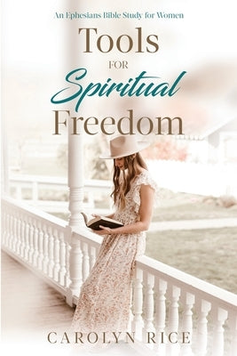 Tools for Spiritual Freedom: An Ephesians Bible Study Paperback Alarias Press LLC