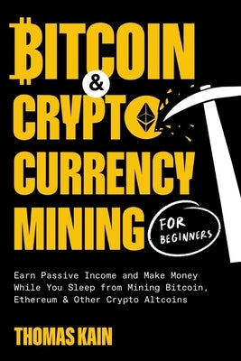Bitcoin and Cryptocurrency Mining for Beginners: Earn Passive Income and Make Money While You Sleep from Mining Bitcoin, Ethereum and Other Crypto Alt Paperback Oakridge Press Inc.