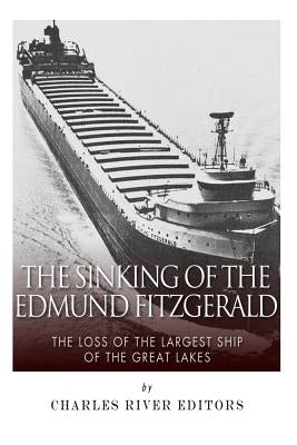 The Sinking of the Edmund Fitzgerald: The Loss of the Largest Ship on the Great Lakes Paperback Createspace Independent Publishing Platform