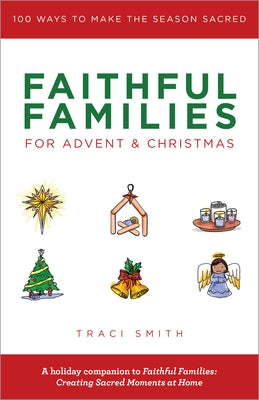 Faithful Families for Advent and Christmas: 100 Ways to Make the Season Sacred Chalice Press