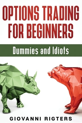 Options Trading for Beginners, Dummies & Idiots Paperback Giovanni Rigters