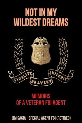 Not in My Wildest Dreams: Memoirs of a Veteran FBI Agent Paperback Page Publishing, Inc.