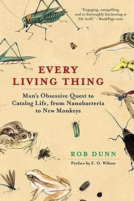 Every Living Thing: Man's Obsessive Quest to Catalog Life, from Nanobacteria to New Monkeys Paperback Harper Perennial