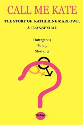 Call Me Kate: The Story of Katherine Marlowe, a Transexual Paperback iUniverse