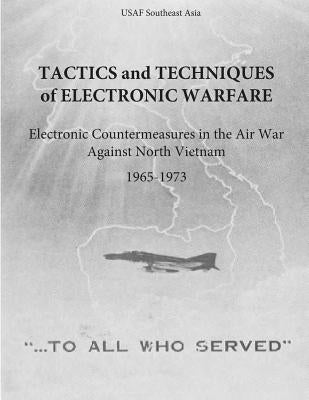 Tactics and Techniques of Electronic Warfare: Electronic Countermeasures in the Air War Against North Vietnam, 1965-1973 Paperback Createspace Independent Publishing Platform