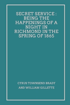 Secret Service: Being the Happenings of a Night in Richmond in the Spring of 1865 Paperback Vij Books India