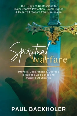 Spiritual Warfare, Prayers, Declarations and Decrees to Release God's Blessing, Peace and Abundance: 150+ Days of Confessions to Claim Christ's Protec Paperback Byfaith Media