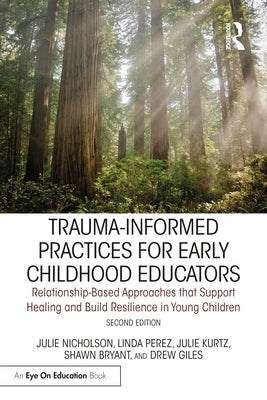 Trauma-Informed Practices for Early Childhood Educators: Relationship-Based Approaches That Reduce Stress, Build Resilience and Support Healing in You Paperback Routledge