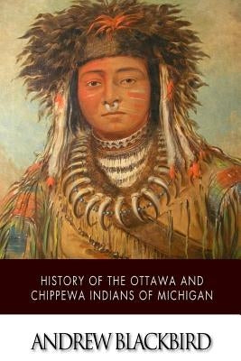 History of the Ottawa and Chippewa Indians of Michigan Paperback Createspace Independent Publishing Platform