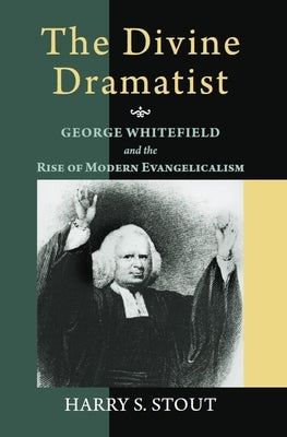 The Divine Dramatist: George Whitefield and the Rise of Modern Evangelicalism Paperback William B. Eerdmans Publishing Company