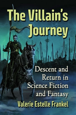 The Villain's Journey: Descent and Return in Science Fiction and Fantasy Paperback McFarland & Company
