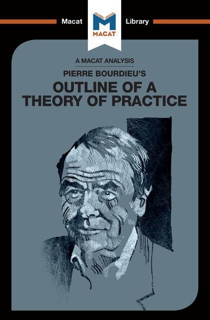 An Analysis of Pierre Bourdieu's Outline of a Theory of Practice Paperback Macat Library