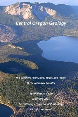 Central Oregon Geology: The Brothers Fault Zone, High Lava Plains, & the John Day Country Paperback Independently Published