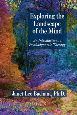 Exploring the Landscape of the Mind: An Introduction to Psychodynamic Therapy Paperback Ipbooks