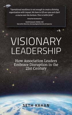 Visionary Leadership: : How Association Leaders Embrace Disruption in the 21st Century Paperback Performance Development Group, Inc
